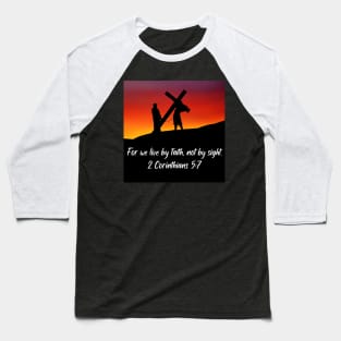 "For we live by faith not by sight" from 2 Corinthians 5:7 Baseball T-Shirt